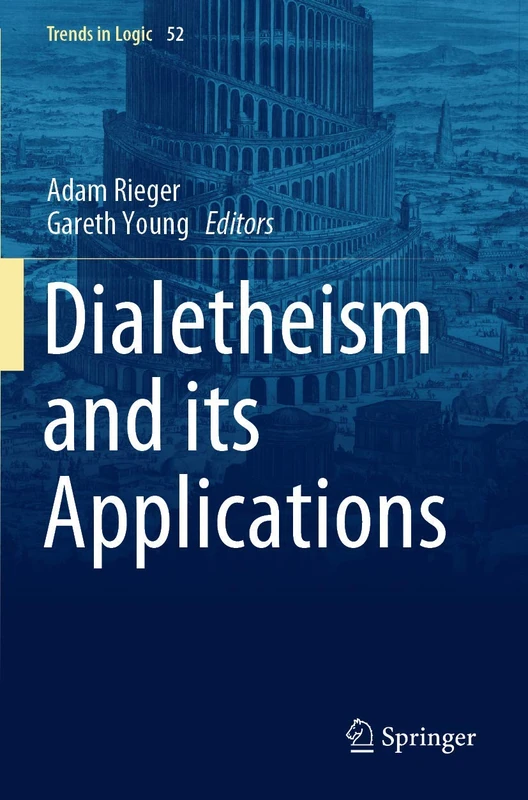 Dialetheism and its Applications: 52 (Trends in Logic, 52)