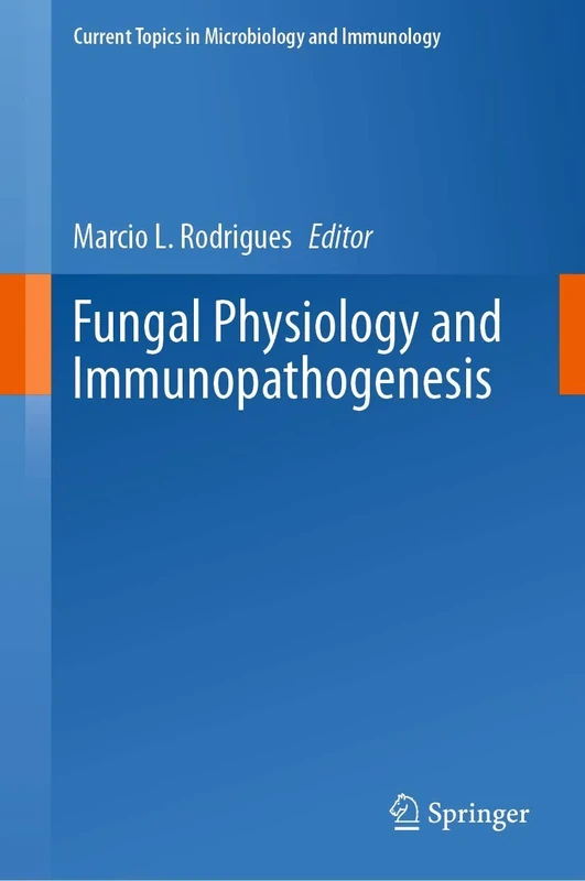 Fungal Physiology and Immunopathogenesis: 422 (Current Topics in Microbiology and Immunology, 422)