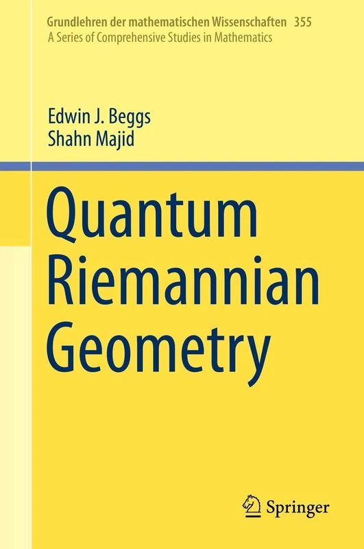 Quantum Riemannian Geometry: 355 (Grundlehren der mathematischen Wissenschaften, 355)