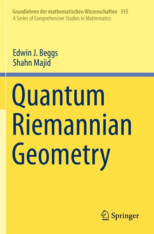 Quantum Riemannian Geometry: 355 (Grundlehren der mathematischen Wissenschaften, 355)