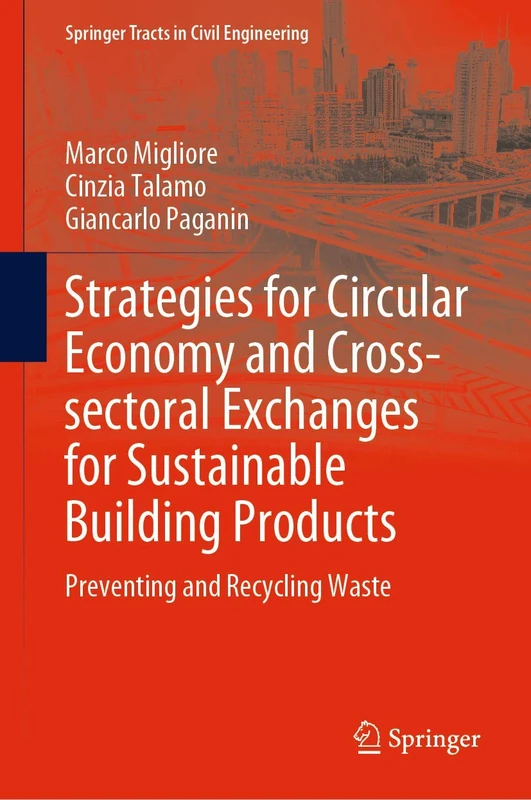 Strategies for Circular Economy and Cross-sectoral Exchanges for Sustainable Building Products: Preventing and Recycling Waste (Springer Tracts in Civil Engineering)
