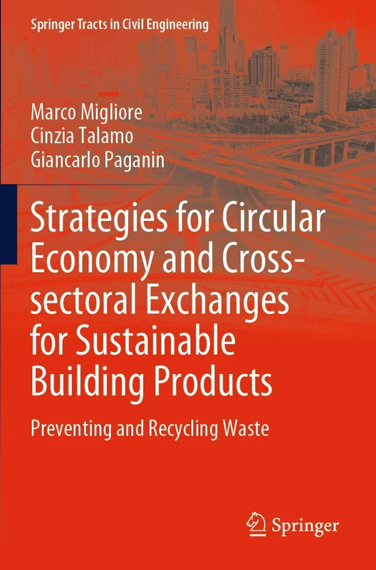 Strategies for Circular Economy and Cross-sectoral Exchanges for Sustainable Building Products: Preventing and Recycling Waste (Springer Tracts in Civil Engineering)