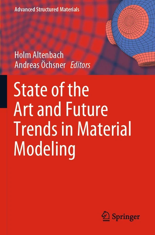 State of the Art and Future Trends in Material Modeling: 100 (Advanced Structured Materials, 100)
