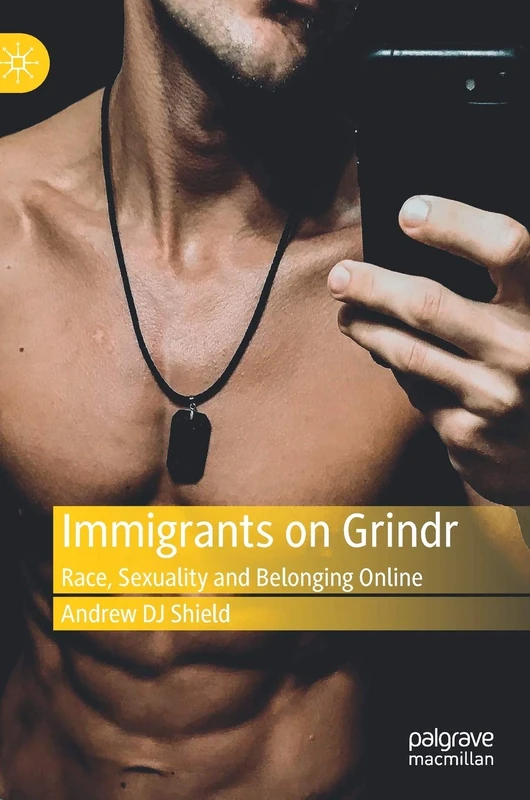Immigrants on Grindr: Race, Sexuality and Belonging Online
