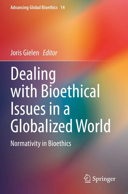 Dealing with Bioethical Issues in a Globalized World: Normativity in Bioethics: 14 (Advancing Global Bioethics, 14)