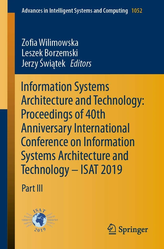 Information Systems Architecture and Technology: Proceedings of 40th Anniversary International Conference on Information Systems Architecture and ... in Intelligent Systems and Computing, 1052)