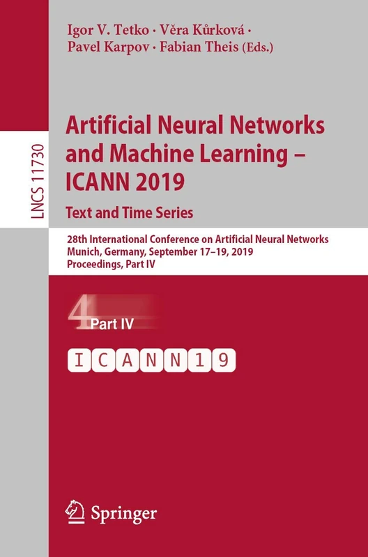 Artificial Neural Networks and Machine Learning – ICANN 2019: Text and Time Series: 28th International Conference on Artificial Neural Networks, ... (Lecture Notes in Computer Science, 11730)