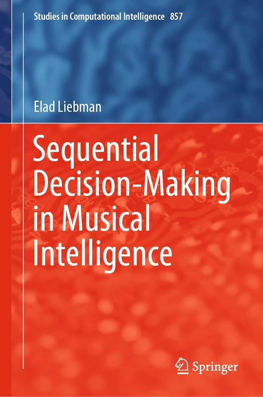 Sequential Decision-Making in Musical Intelligence: 857 (Studies in Computational Intelligence, 857)