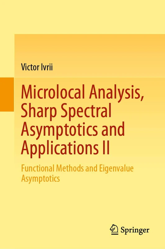 Microlocal Analysis, Sharp Spectral Asymptotics and Applications II: Functional Methods and Eigenvalue Asymptotics: 2