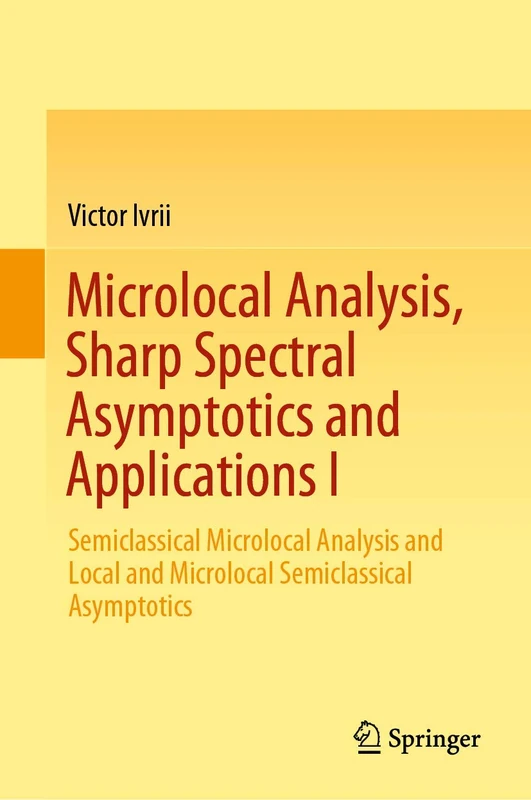 Microlocal Analysis, Sharp Spectral Asymptotics and Applications I: Semiclassical Microlocal Analysis and Local and Microlocal Semiclassical Asymptotics: 1