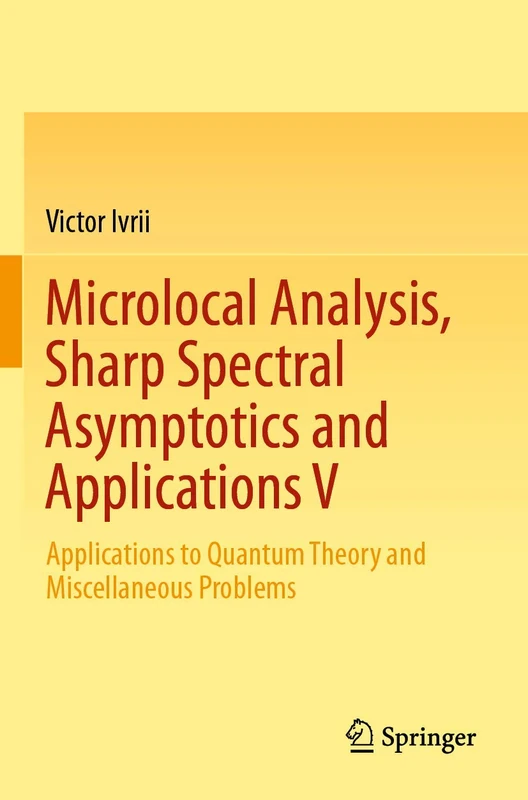 Microlocal Analysis, Sharp Spectral Asymptotics and Applications V: Applications to Quantum Theory and Miscellaneous Problems