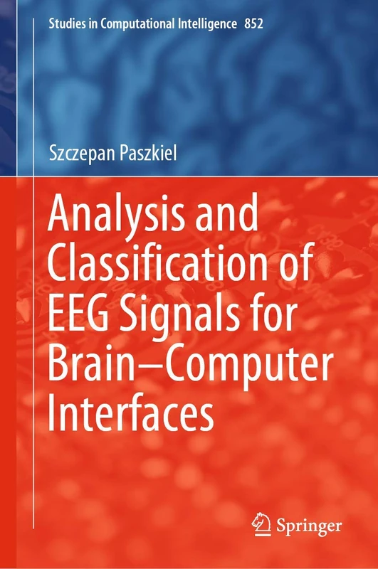 Analysis and Classification of EEG Signals for Brain–Computer Interfaces: 852 (Studies in Computational Intelligence, 852)
