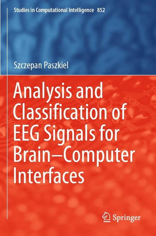 Analysis and Classification of EEG Signals for Brain–Computer Interfaces: 852 (Studies in Computational Intelligence, 852)