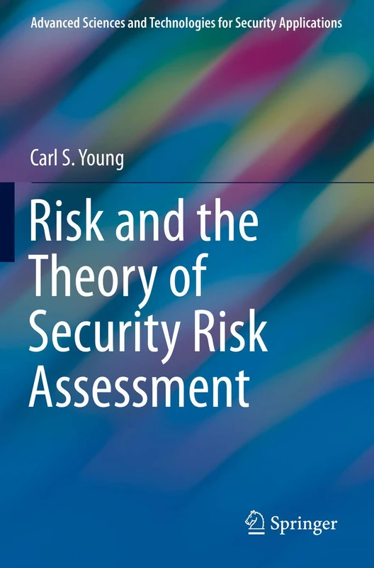 Risk and the Theory of Security Risk Assessment (Advanced Sciences and Technologies for Security Applications)
