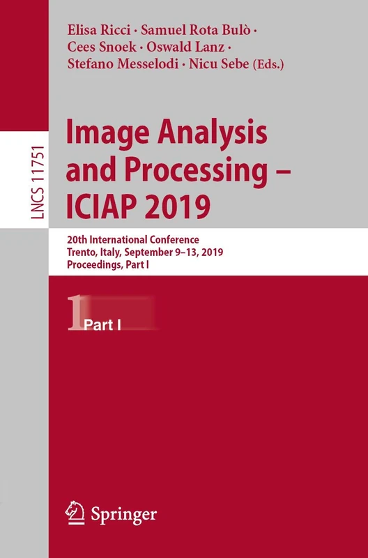 Image Analysis and Processing – ICIAP 2019: 20th International Conference, Trento, Italy, September 9–13, 2019, Proceedings, Part I: 11751 (Lecture Notes in Computer Science, 11751)