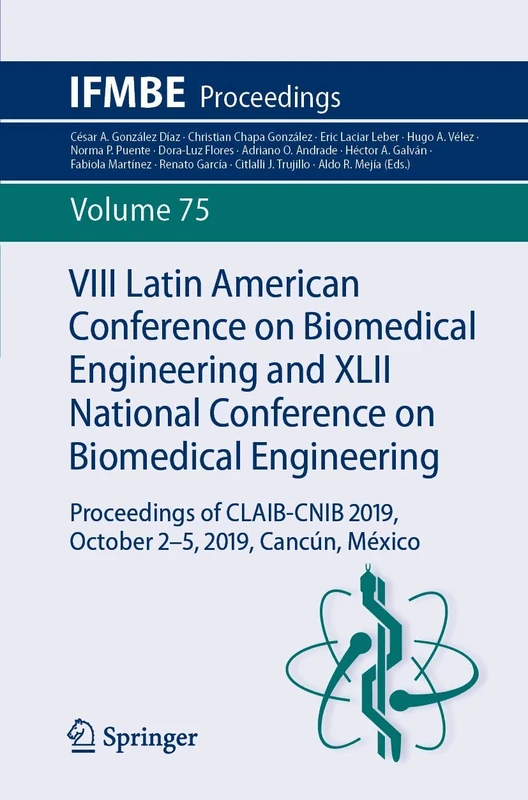 VIII Latin American Conference on Biomedical Engineering and XLII National Conference on Biomedical Engineering: Proceedings of CLAIB-CNIB 2019, ... Cancún, México: 75 (IFMBE Proceedings, 75)