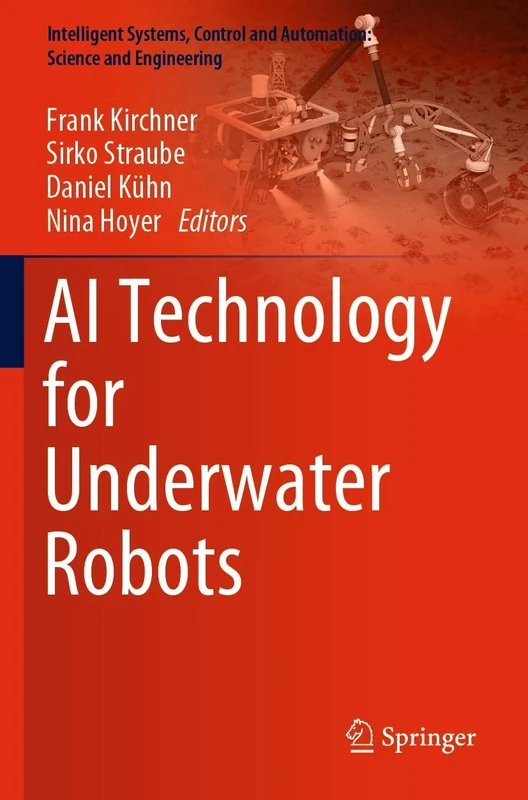 AI Technology for Underwater Robots: 96 (Intelligent Systems, Control and Automation: Science and Engineering, 96)