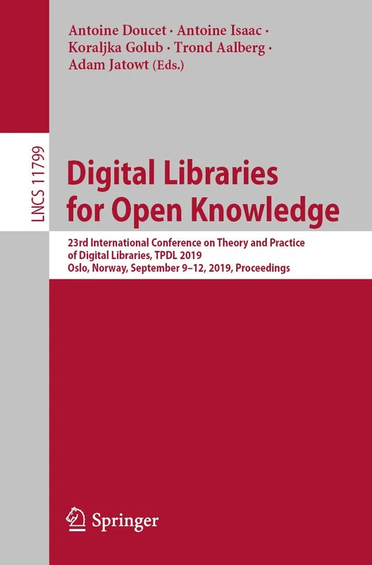Digital Libraries for Open Knowledge: 23rd International Conference on Theory and Practice of Digital Libraries, TPDL 2019, Oslo, Norway, September ... (Lecture Notes in Computer Science, 11799)
