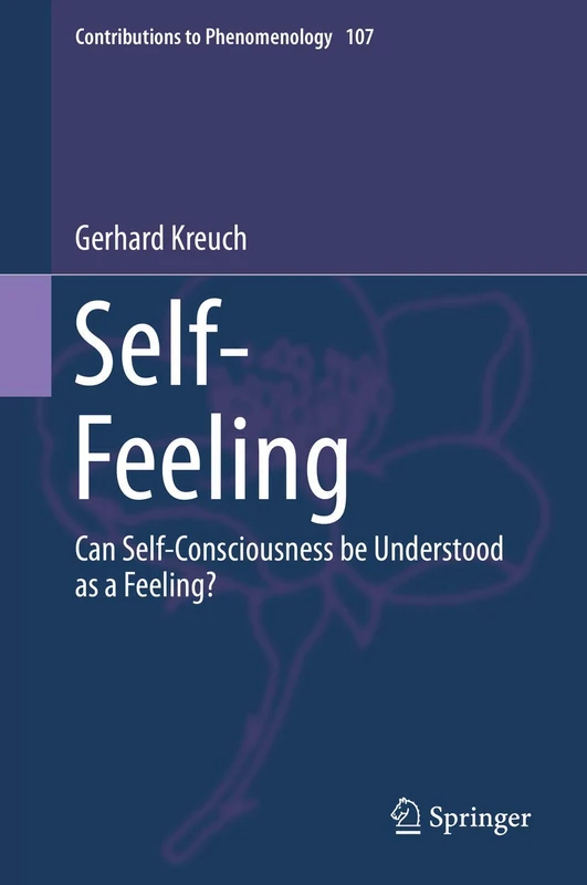 Self-Feeling: Can Self-Consciousness be Understood as a Feeling?: 107 (Contributions to Phenomenology, 107)