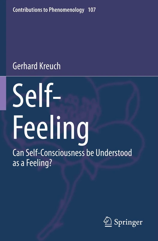 Self-Feeling: Can Self-Consciousness be Understood as a Feeling?: 107 (Contributions to Phenomenology, 107)