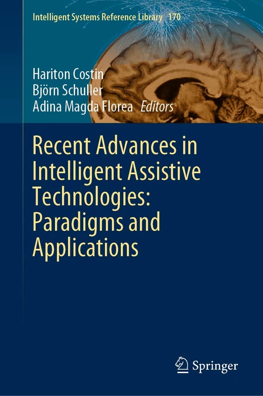 Recent Advances in Intelligent Assistive Technologies: Paradigms and Applications: 170 (Intelligent Systems Reference Library, 170)