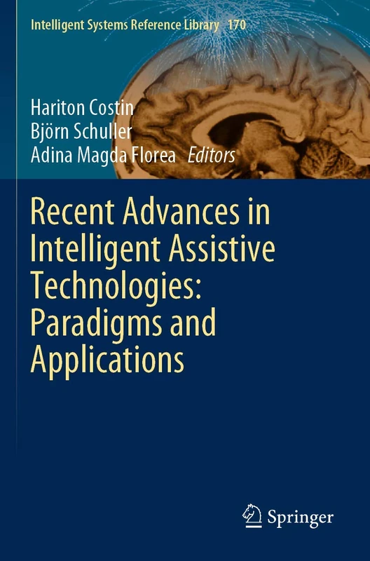 Recent Advances in Intelligent Assistive Technologies: Paradigms and Applications: 170 (Intelligent Systems Reference Library, 170)
