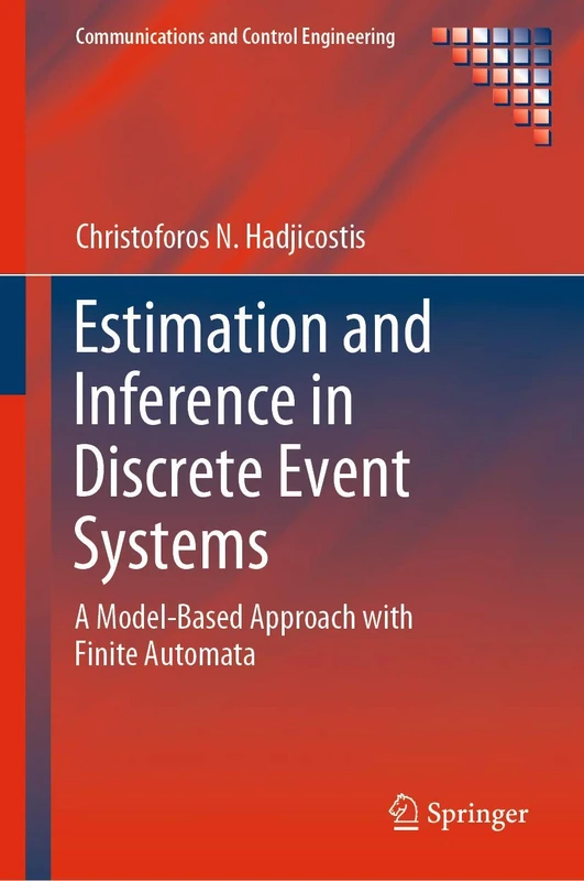 Estimation and Inference in Discrete Event Systems: A Model-Based Approach with Finite Automata (Communications and Control Engineering)