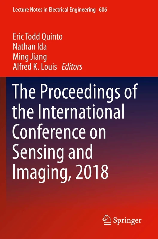 The Proceedings of the International Conference on Sensing and Imaging, 2018: 606 (Lecture Notes in Electrical Engineering, 606)