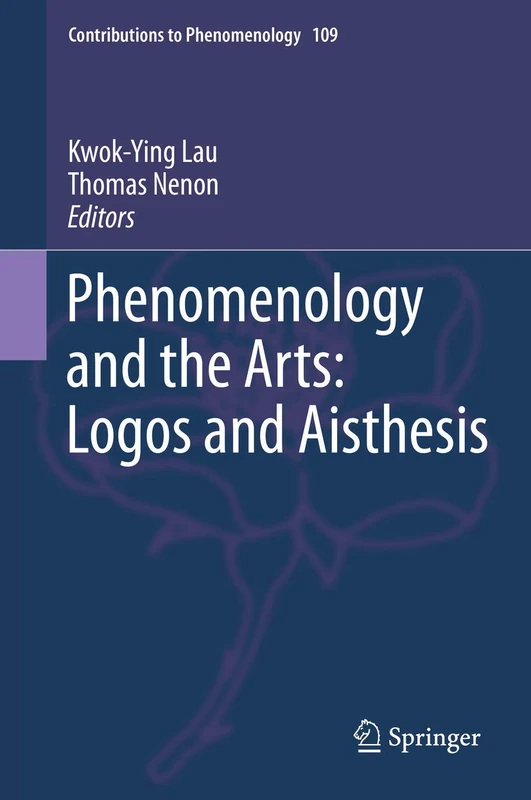 Phenomenology and the Arts: Logos and Aisthesis: 109 (Contributions to Phenomenology, 109)