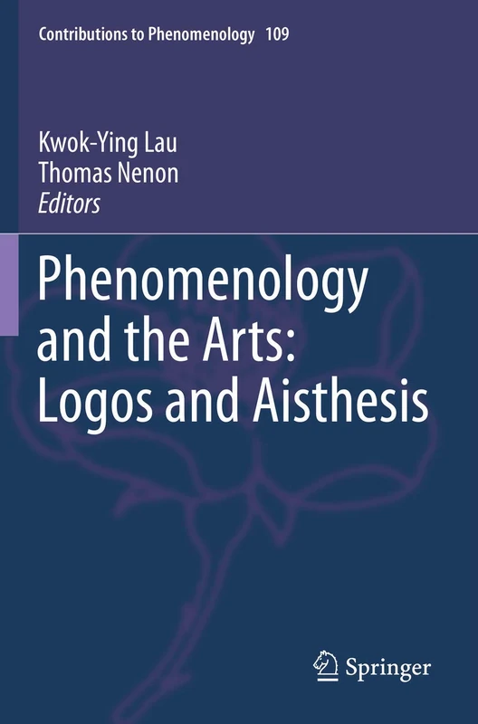 Phenomenology and the Arts: Logos and Aisthesis: 109 (Contributions to Phenomenology, 109)