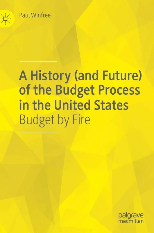 A History (and Future) of the Budget Process in the United States: Budget by Fire
