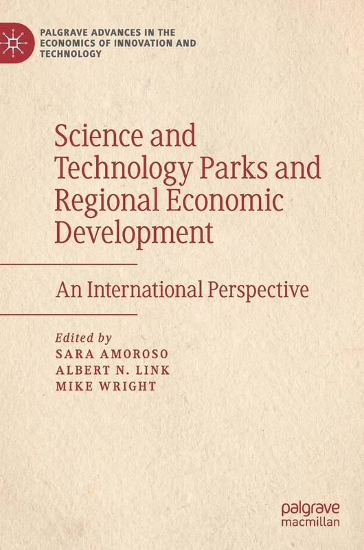 Science and Technology Parks and Regional Economic Development: An International Perspective (Palgrave Advances in the Economics of Innovation and Technology)