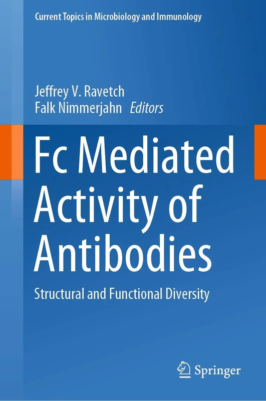 Fc Mediated Activity of Antibodies: Structural and Functional Diversity: 423 (Current Topics in Microbiology and Immunology, 423)