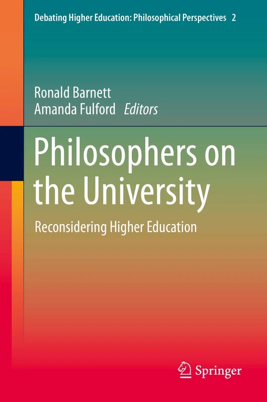 Philosophers on the University: Reconsidering Higher Education: 2 (Debating Higher Education: Philosophical Perspectives, 2)