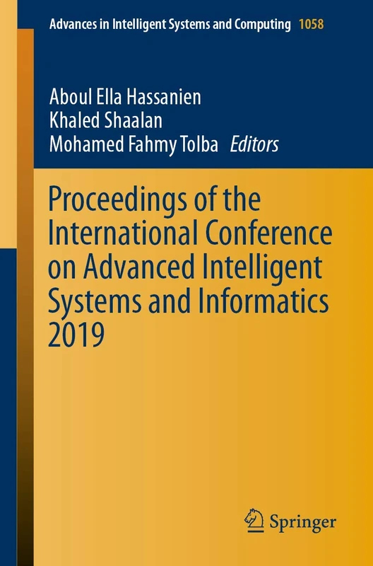 Proceedings of the International Conference on Advanced Intelligent Systems and Informatics 2019: 1058 (Advances in Intelligent Systems and Computing, 1058)