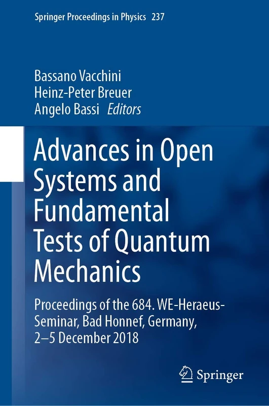 Advances in Open Systems and Fundamental Tests of Quantum Mechanics: Proceedings of the 684. WE-Heraeus-Seminar, Bad Honnef, Germany, 2–5 December 2018: 237 (Springer Proceedings in Physics, 237)