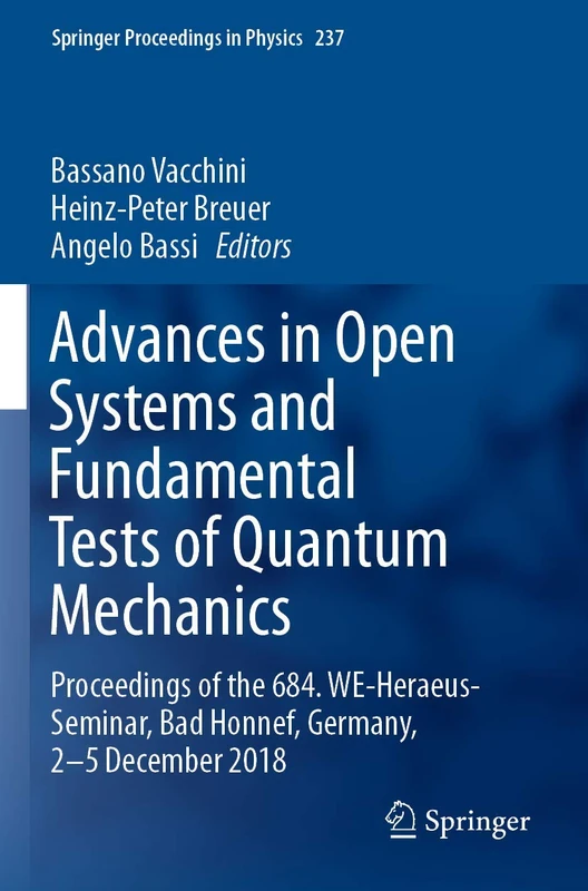 Advances in Open Systems and Fundamental Tests of Quantum Mechanics: Proceedings of the 684. WE-Heraeus-Seminar, Bad Honnef, Germany, 2–5 December 2018: 237 (Springer Proceedings in Physics, 237)