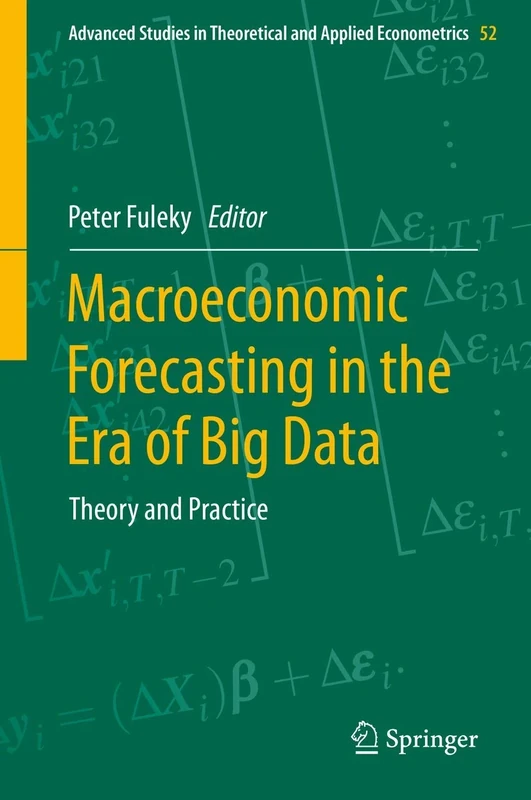 Macroeconomic Forecasting in the Era of Big Data: Theory and Practice: 52 (Advanced Studies in Theoretical and Applied Econometrics, 52)