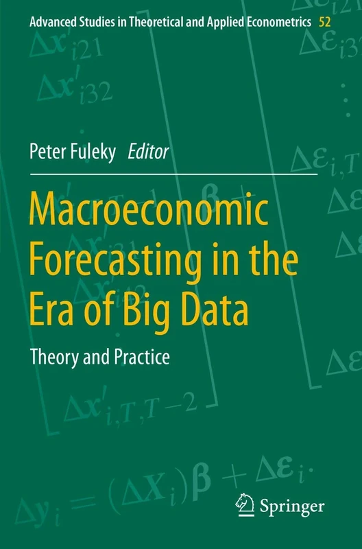Macroeconomic Forecasting in the Era of Big Data: Theory and Practice: 52 (Advanced Studies in Theoretical and Applied Econometrics, 52)