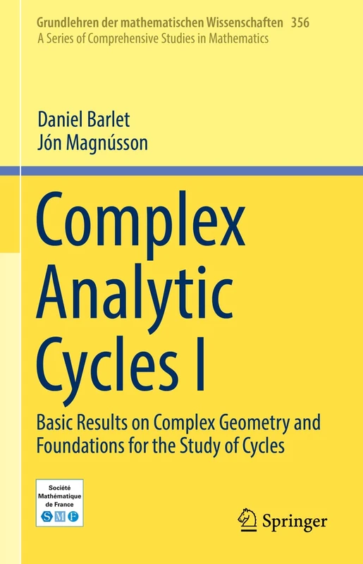 Complex Analytic Cycles I: Basic Results on Complex Geometry and Foundations for the Study of Cycles: 356 (Grundlehren der mathematischen Wissenschaften, 356)