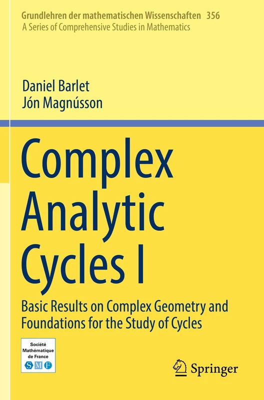 Complex Analytic Cycles I: Basic Results on Complex Geometry and Foundations for the Study of Cycles: 356 (Grundlehren der mathematischen Wissenschaften, 356)