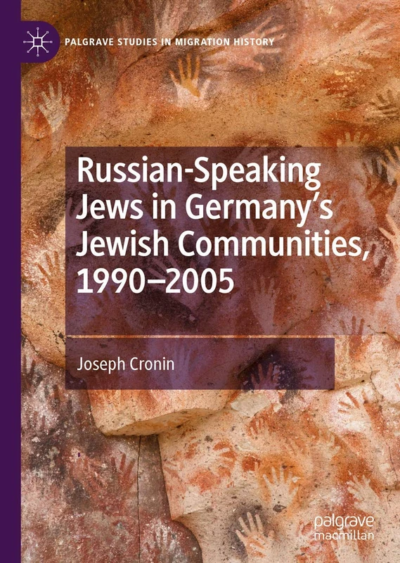 Russian-Speaking Jews in Germany’s Jewish Communities, 1990–2005 (Palgrave Studies in Migration History)