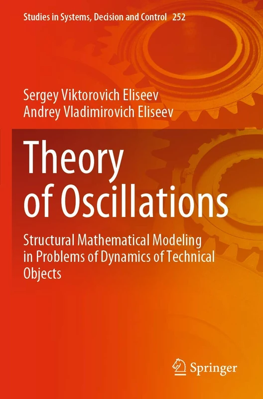 Theory of Oscillations: Structural Mathematical Modeling in Problems of Dynamics of Technical Objects: 252 (Studies in Systems, Decision and Control, 252)