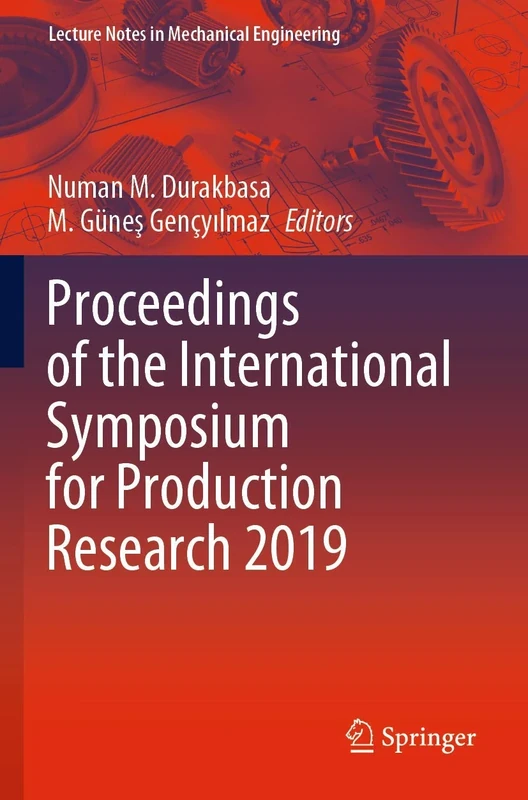 Proceedings of the International Symposium for Production Research 2019 (Lecture Notes in Mechanical Engineering)