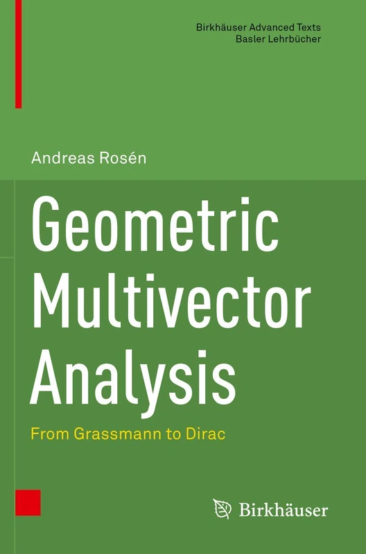 Geometric Multivector Analysis: From Grassmann to Dirac (Birkhäuser Advanced Texts Basler Lehrbücher)