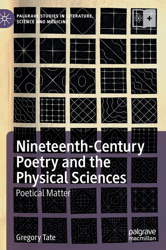 Nineteenth-Century Poetry and the Physical Sciences: Poetical Matter (Palgrave Studies in Literature, Science and Medicine)