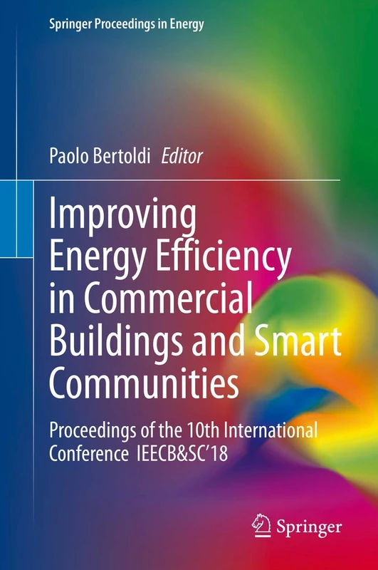 Improving Energy Efficiency in Commercial Buildings and Smart Communities: Proceedings of the 10th International Conference IEECB&SC’18 (Springer Proceedings in Energy)