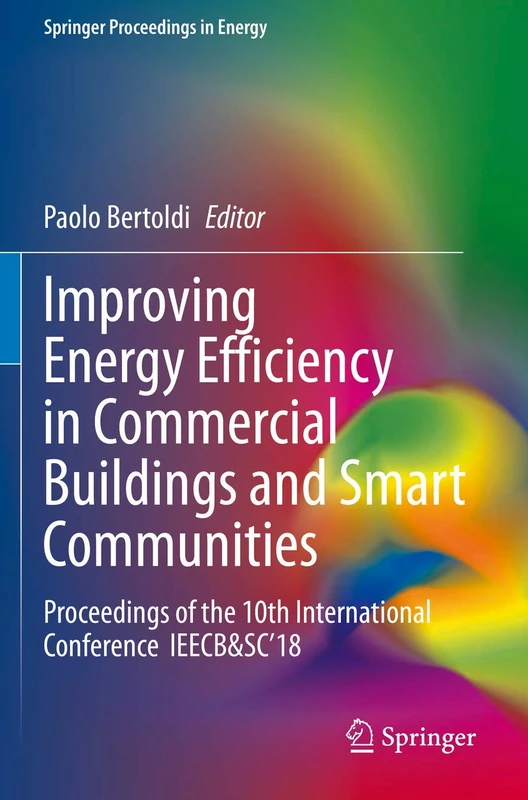 Improving Energy Efficiency in Commercial Buildings and Smart Communities: Proceedings of the 10th International Conference IEECB&SC’18 (Springer Proceedings in Energy)