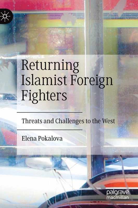 Returning Islamist Foreign Fighters: Threats and Challenges to the West