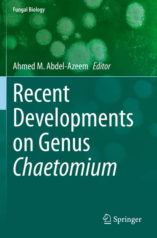 Recent Developments on Genus Chaetomium (Fungal Biology)